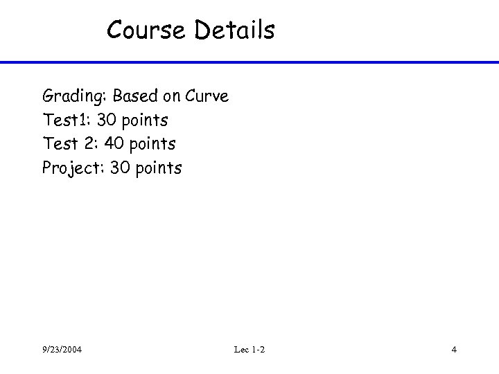 Course Details Grading: Based on Curve Test 1: 30 points Test 2: 40 points