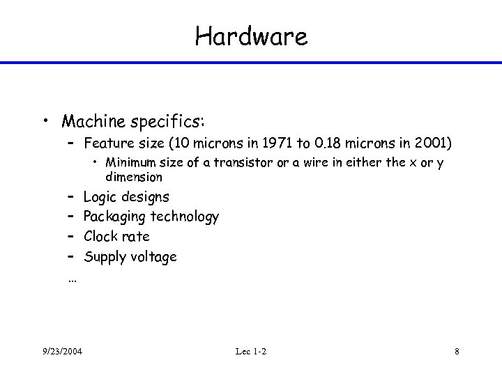 Hardware • Machine specifics: – Feature size (10 microns in 1971 to 0. 18