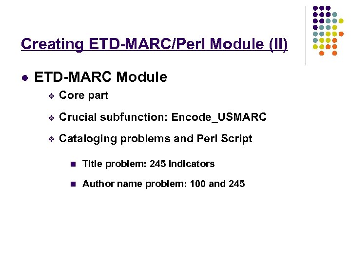 Creating ETD-MARC/Perl Module (II) l ETD-MARC Module v Core part v Crucial subfunction: Encode_USMARC