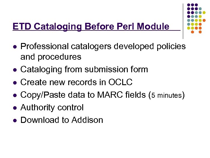 ETD Cataloging Before Perl Module l l l Professional catalogers developed policies and procedures