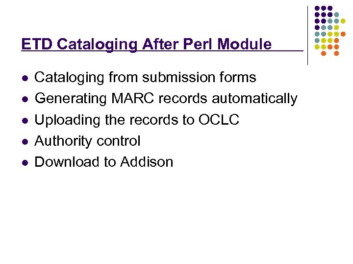 ETD Cataloging After Perl Module l l l Cataloging from submission forms Generating MARC