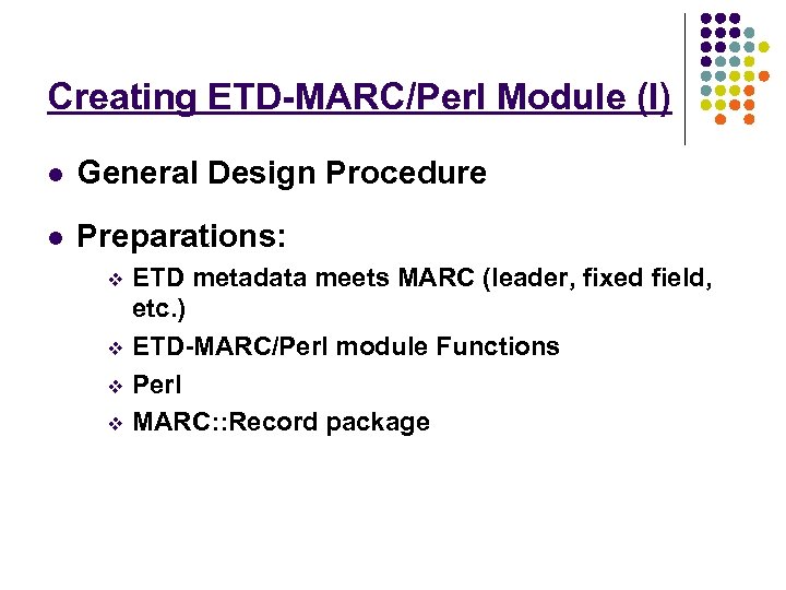 Creating ETD-MARC/Perl Module (I) l General Design Procedure l Preparations: v v ETD metadata