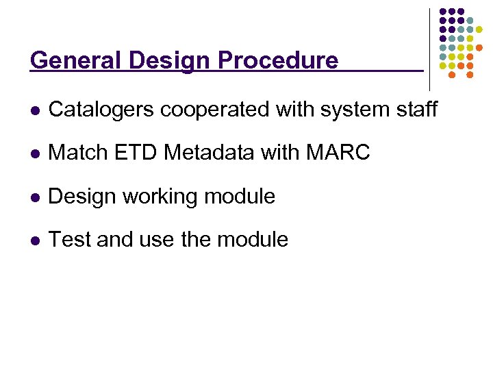 General Design Procedure l Catalogers cooperated with system staff l Match ETD Metadata with