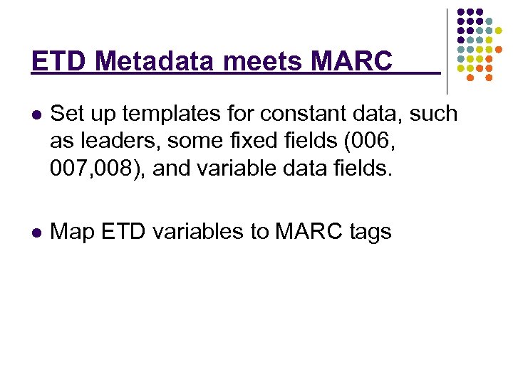 ETD Metadata meets MARC l Set up templates for constant data, such as leaders,