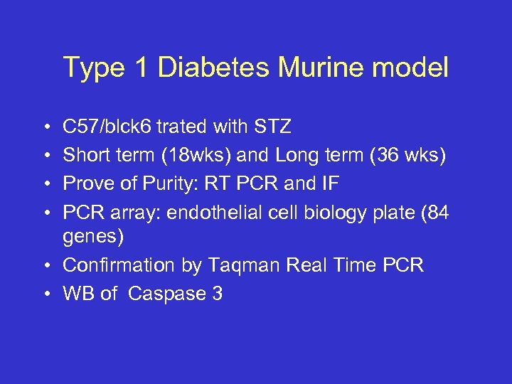 Type 1 Diabetes Murine model • • C 57/blck 6 trated with STZ Short