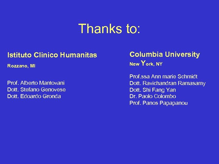 Thanks to: Istituto Clinico Humanitas Rozzano, MI Prof. Alberto Mantovani Dott. Stefano Genovese Dott.