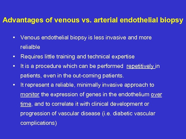 Advantages of venous vs. arterial endothelial biopsy • Venous endothelial biopsy is less invasive