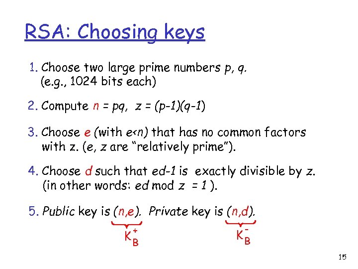 RSA: Choosing keys 1. Choose two large prime numbers p, q. (e. g. ,