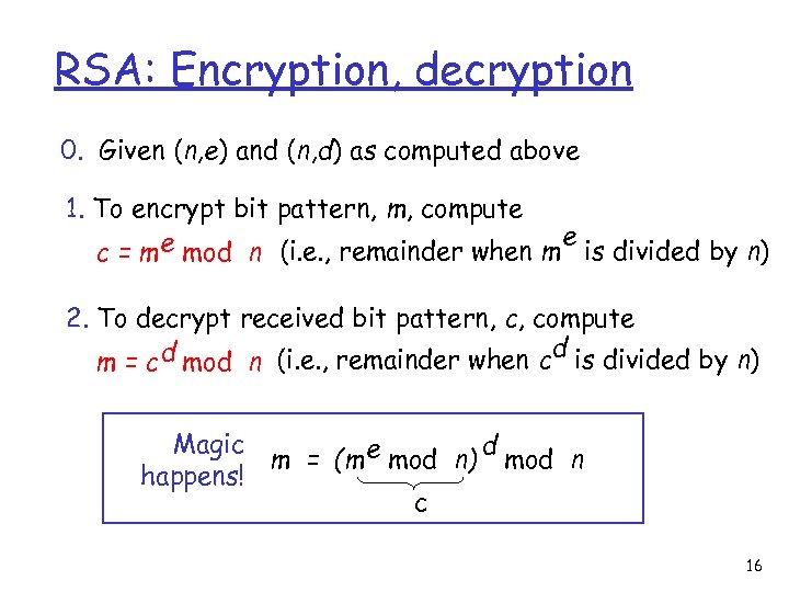 RSA: Encryption, decryption 0. Given (n, e) and (n, d) as computed above 1.