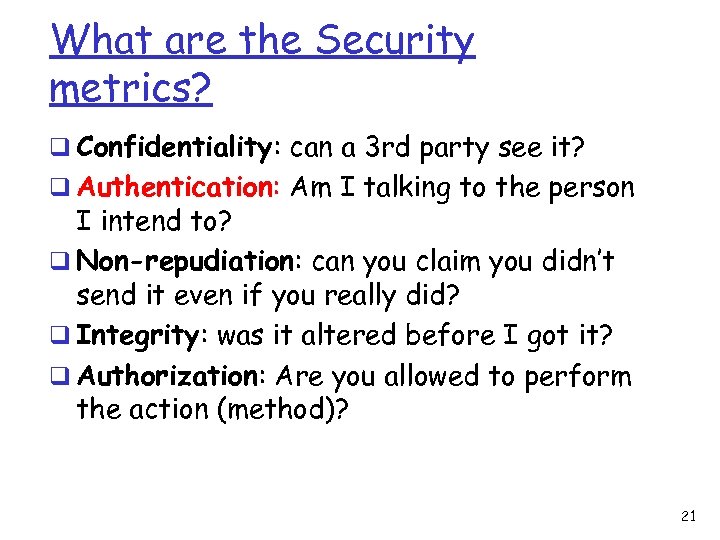 What are the Security metrics? q Confidentiality: can a 3 rd party see it?