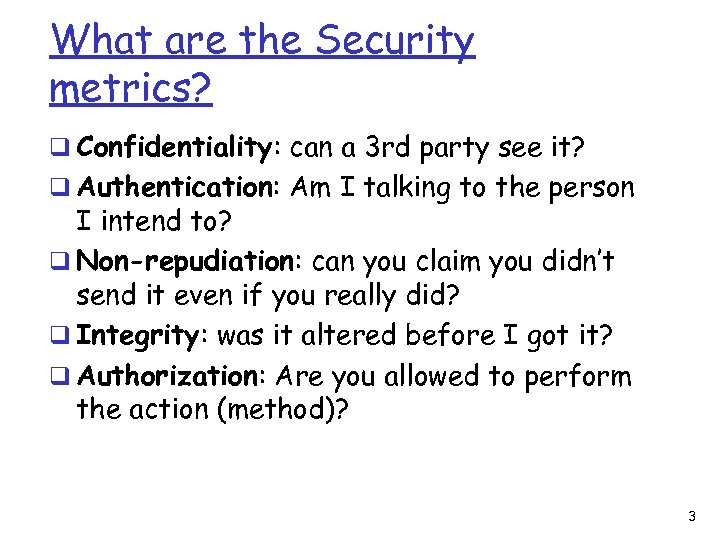 What are the Security metrics? q Confidentiality: can a 3 rd party see it?