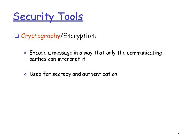 Security Tools q Cryptography/Encryption: v v Encode a message in a way that only