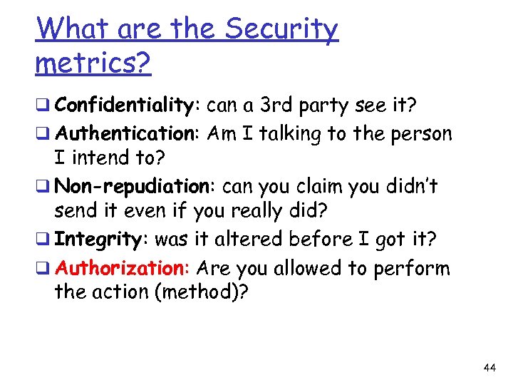 What are the Security metrics? q Confidentiality: can a 3 rd party see it?