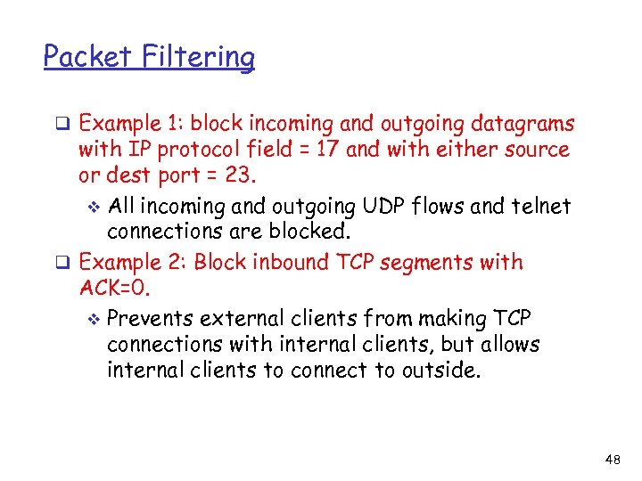 Packet Filtering q Example 1: block incoming and outgoing datagrams with IP protocol field