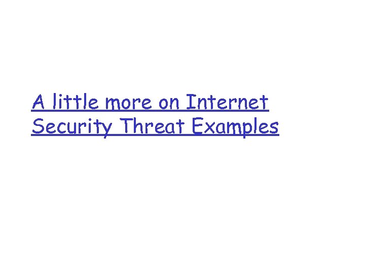 A little more on Internet Security Threat Examples 