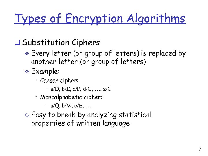 Types of Encryption Algorithms q Substitution Ciphers v Every letter (or group of letters)