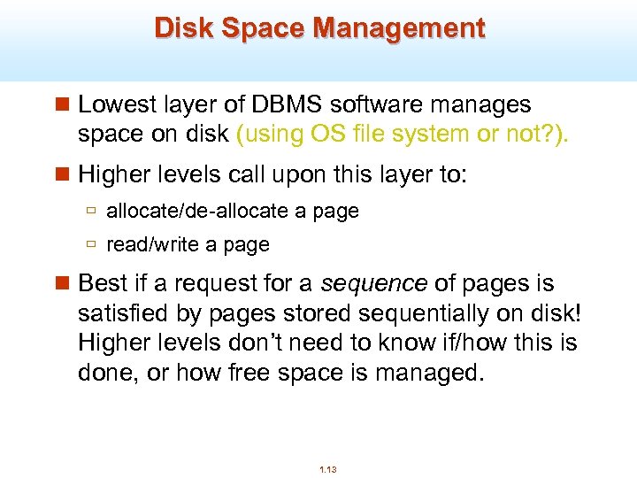 Disk Space Management n Lowest layer of DBMS software manages space on disk (using
