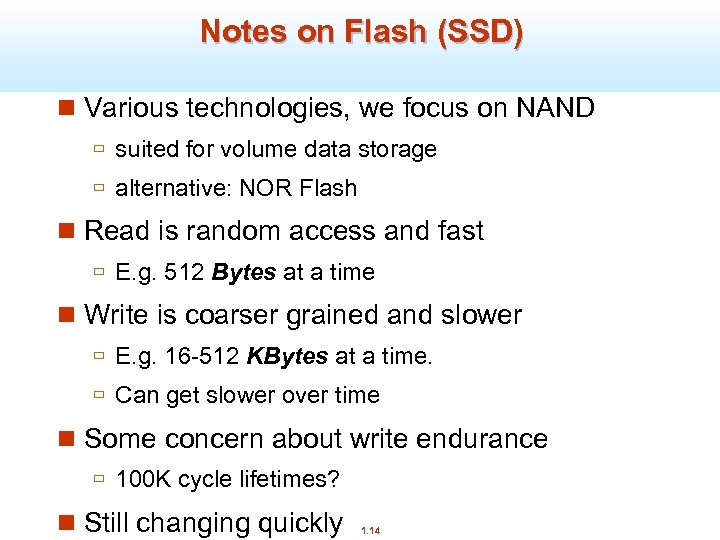 Notes on Flash (SSD) n Various technologies, we focus on NAND ù suited for