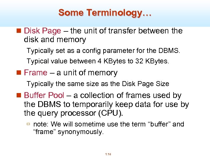 Some Terminology… n Disk Page – the unit of transfer between the disk and