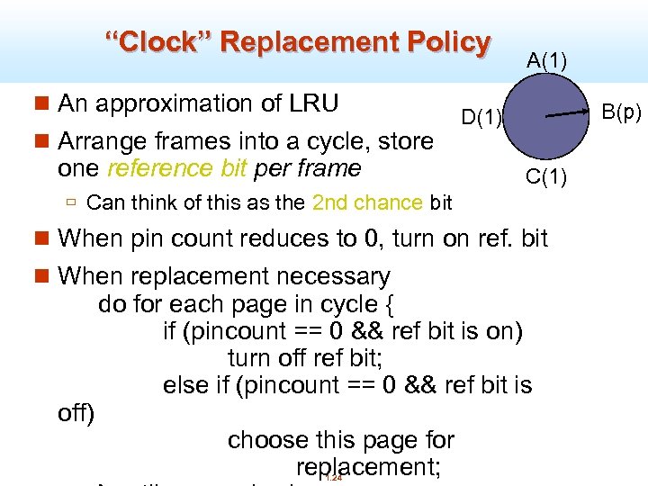 “Clock” Replacement Policy n An approximation of LRU n Arrange frames into a cycle,