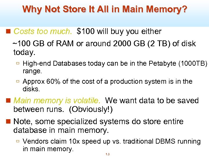 Why Not Store It All in Main Memory? n Costs too much. $100 will