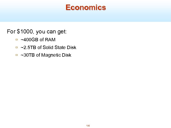 Economics For $1000, you can get: ù ~400 GB of RAM ù ~2. 5