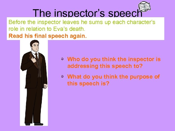 The inspector’s speech Before the inspector leaves he sums up each character’s role in