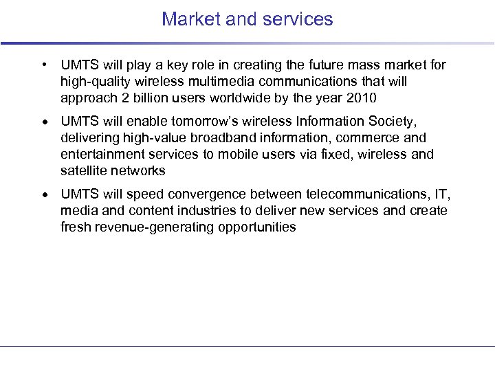 Market and services • UMTS will play a key role in creating the future