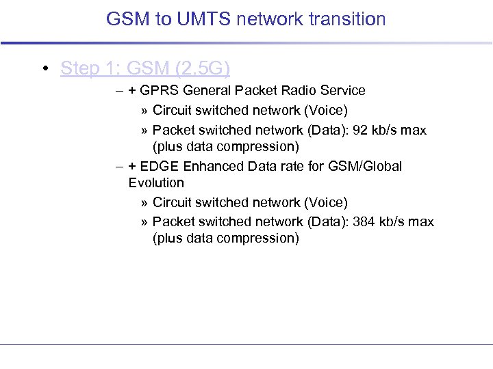 GSM to UMTS network transition • Step 1: GSM (2. 5 G) – +