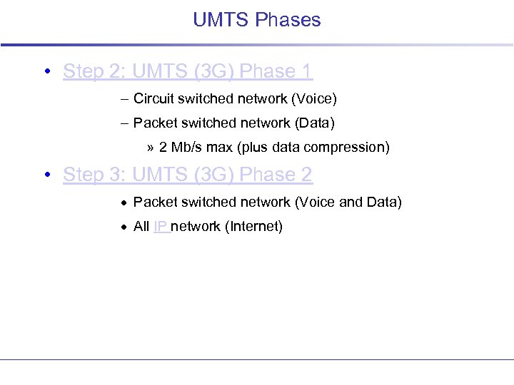 UMTS Phases • Step 2: UMTS (3 G) Phase 1 – Circuit switched network