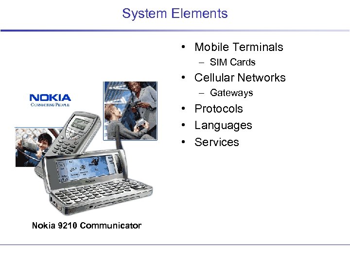 System Elements • Mobile Terminals – SIM Cards • Cellular Networks – Gateways •