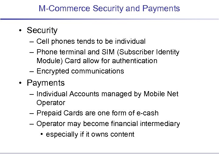 M-Commerce Security and Payments • Security – Cell phones tends to be individual –