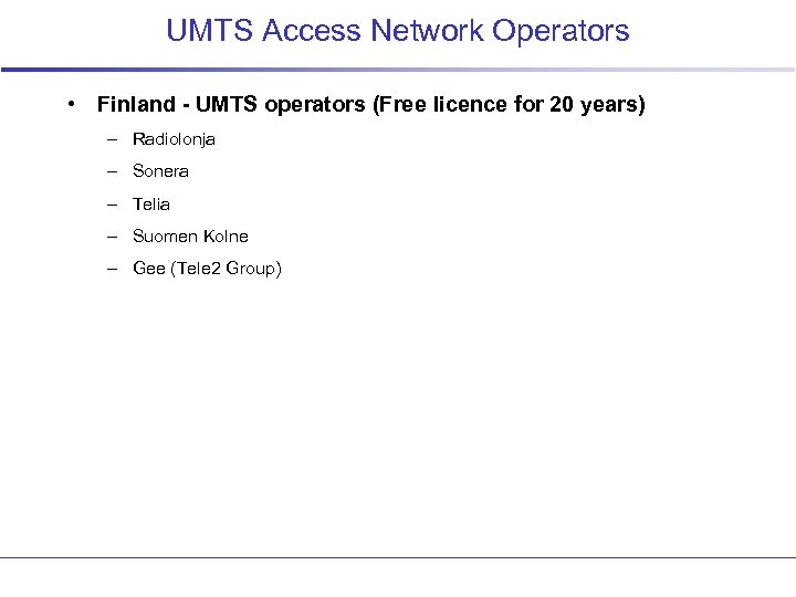 UMTS Access Network Operators • Finland - UMTS operators (Free licence for 20 years)