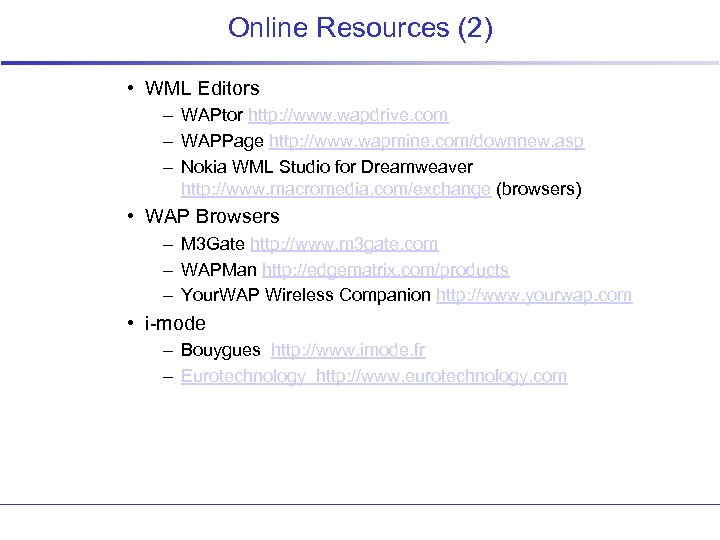 Online Resources (2) • WML Editors – WAPtor http: //www. wapdrive. com – WAPPage