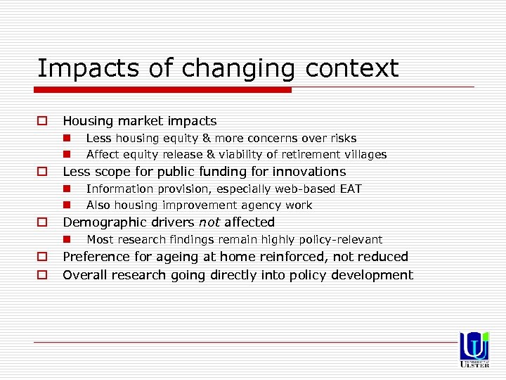 Impacts of changing context o Housing market impacts n n o Less scope for