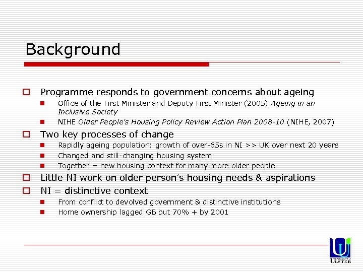 Background o Programme responds to government concerns about ageing n n o Two key