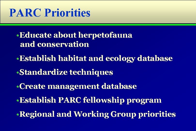 PARC Priorities • Educate about herpetofauna and conservation • Establish habitat and ecology database