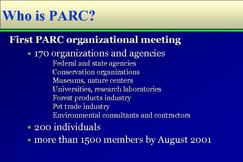 Who is PARC? First PARC organizational meeting • 170 organizations and agencies Federal and