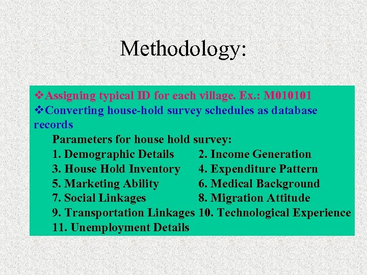 Methodology: v. Assigning typical ID for each village. Ex. : M 010101 v. Converting
