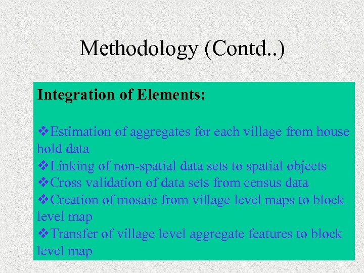 Methodology (Contd. . ) Integration of Elements: v. Estimation of aggregates for each village