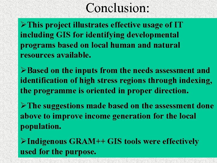 Conclusion: ØThis project illustrates effective usage of IT including GIS for identifying developmental programs