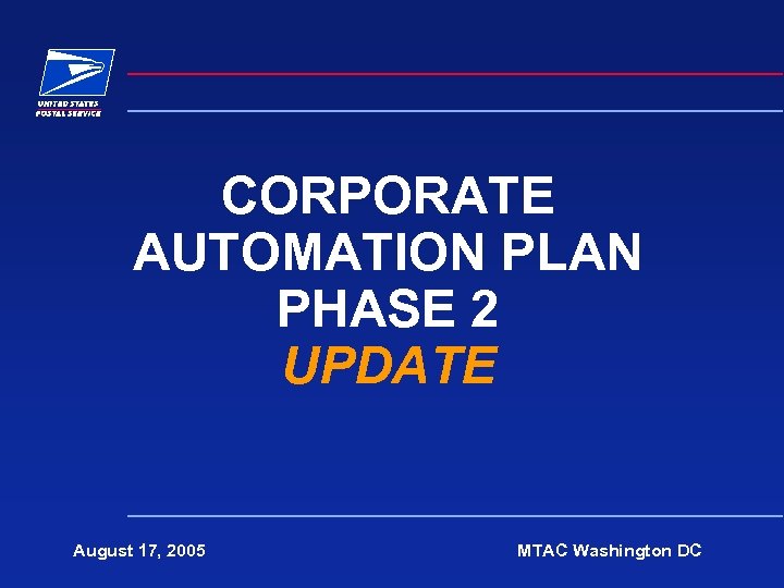 CORPORATE AUTOMATION PLAN PHASE 2 UPDATE August 17, 2005 MTAC Washington DC 