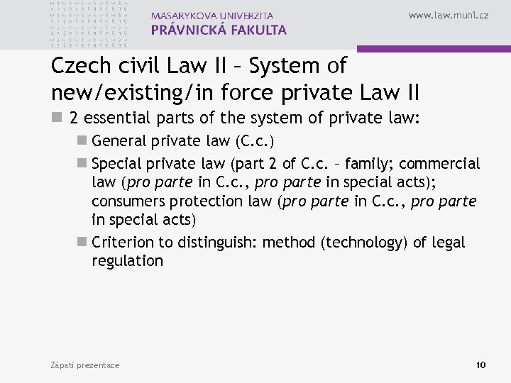 www. law. muni. cz Czech civil Law II – System of new/existing/in force private