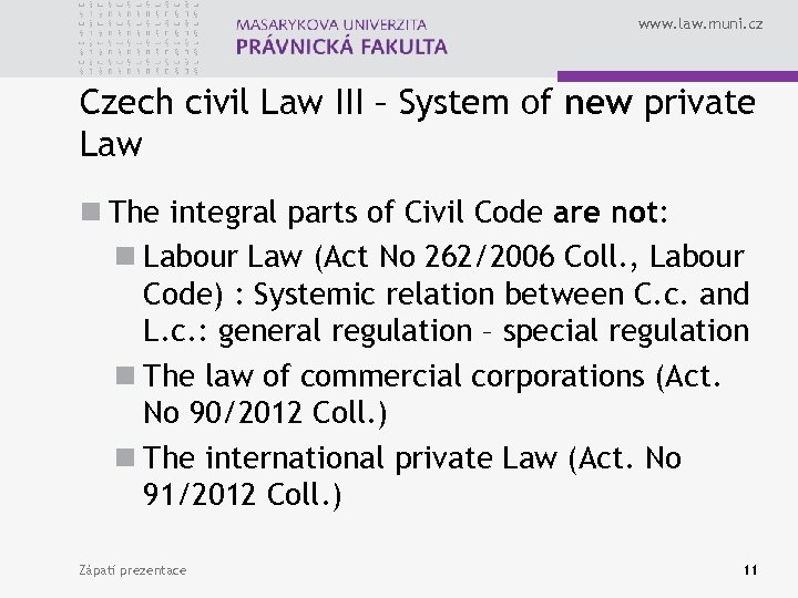 www. law. muni. cz Czech civil Law III – System of new private Law