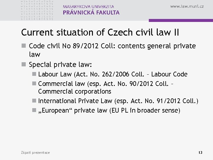 www. law. muni. cz Current situation of Czech civil law II n Code civil