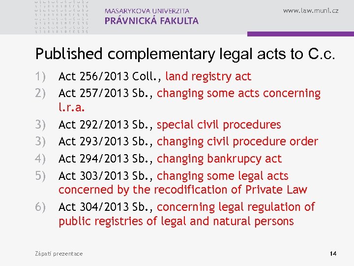 www. law. muni. cz Published complementary legal acts to C. c. 1) 2) 3)