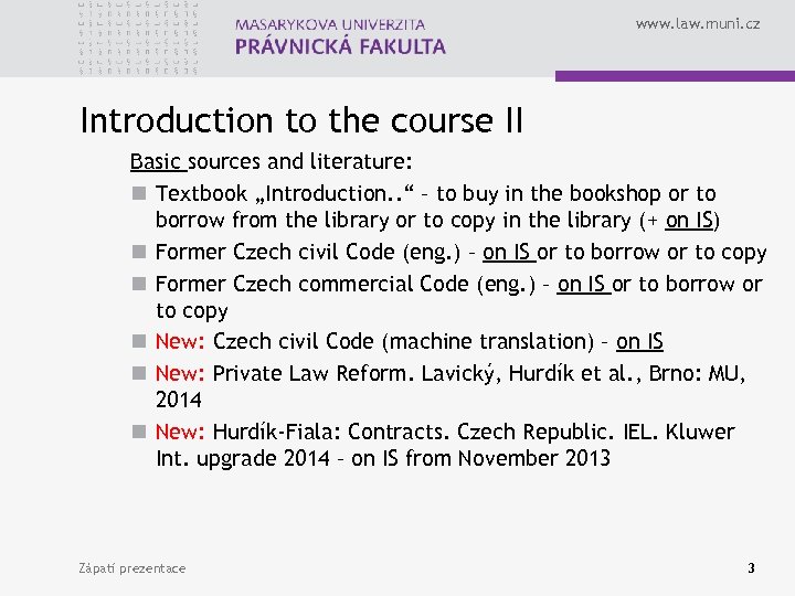 www. law. muni. cz Introduction to the course II Basic sources and literature: n