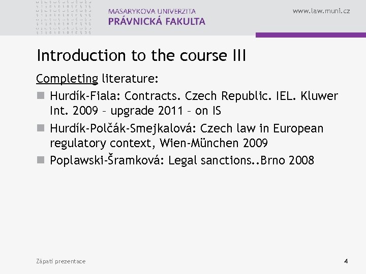 www. law. muni. cz Introduction to the course III Completing literature: n Hurdík-Fiala: Contracts.