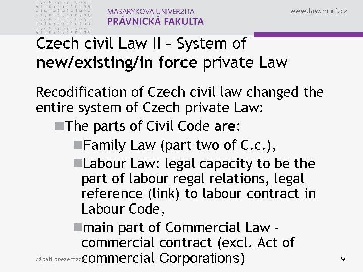 www. law. muni. cz Czech civil Law II – System of new/existing/in force private