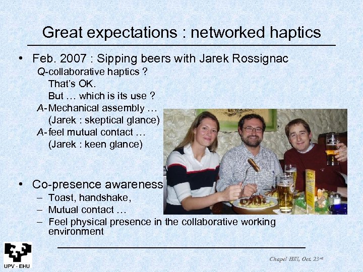 Great expectations : networked haptics • Feb. 2007 : Sipping beers with Jarek Rossignac